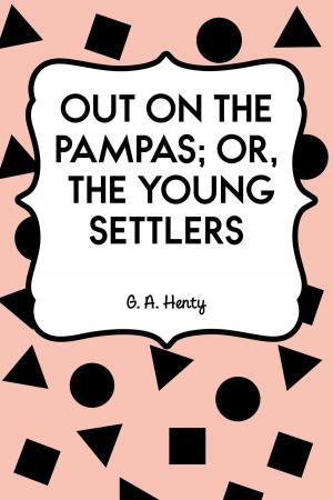 Cover of the book Out on the Pampas; Or, The Young Settlers by Bret Harte