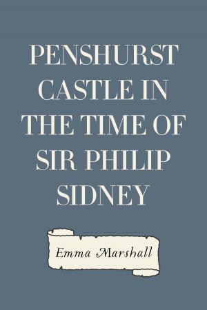 Cover of the book Penshurst Castle in the Time of Sir Philip Sidney by Arnold Bennett