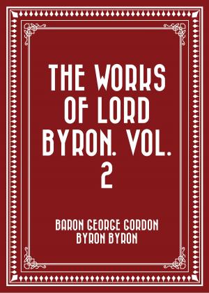 Book cover of The Works of Lord Byron. Vol. 2