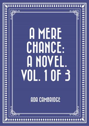 Cover of the book A Mere Chance: A Novel. Vol. 1 of 3 by Frank Norris