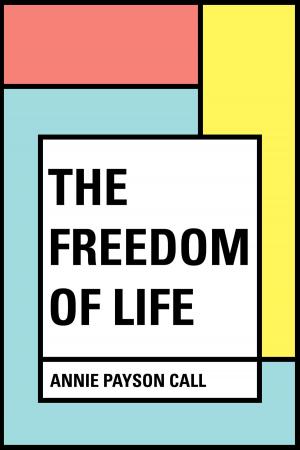 Cover of the book The Freedom of Life by E. Belfort Bax