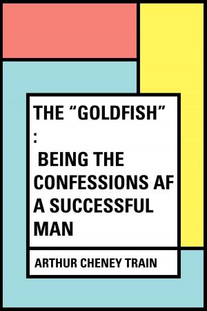 bigCover of the book The "Goldfish" : Being the Confessions af a Successful Man by 