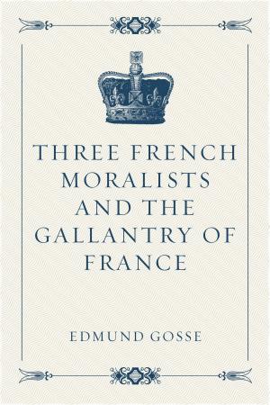 Book cover of Three French Moralists and The Gallantry of France