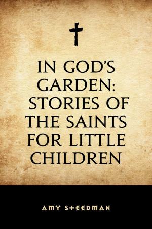 Cover of the book In God's Garden: Stories of the Saints for Little Children by William Shakespeare