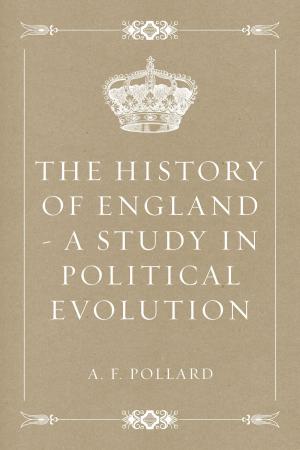 Cover of the book The History of England - a Study in Political Evolution by Edward Bulwer-Lytton