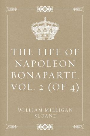 Book cover of The Life of Napoleon Bonaparte. Vol. 2 (of 4)