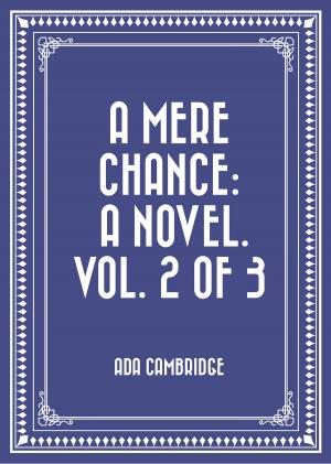 Cover of the book A Mere Chance: A Novel. Vol. 2 of 3 by Ellery H. Clark