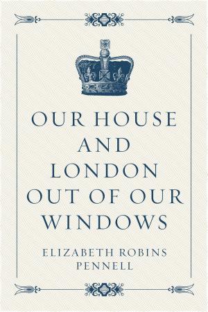 Cover of the book Our House and London out of Our Windows by Charlotte M. Yonge