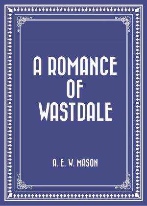 Cover of the book A Romance of Wastdale by Arthur Quiller-Couch