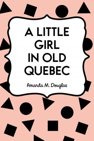Cover of the book A Little Girl in Old Quebec by Adam Clarke