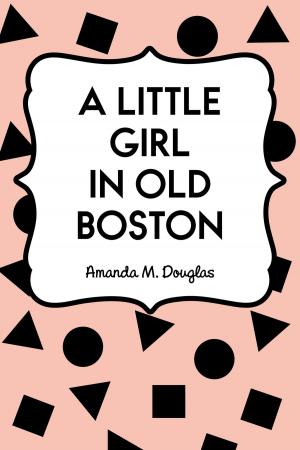 Cover of the book A Little Girl in Old Boston by Alexander Maclaren