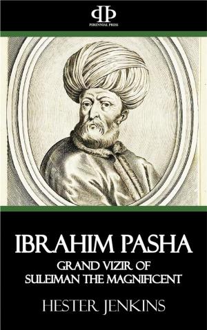 Cover of the book Ibrahim Pasha by Frederick Bewsher