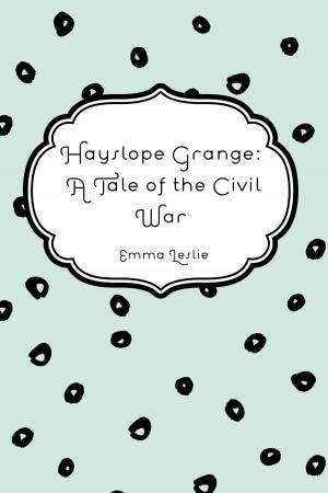 Cover of Hayslope Grange: A Tale of the Civil War