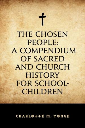 Book cover of The Chosen People: A Compendium of Sacred and Church History for School-Children