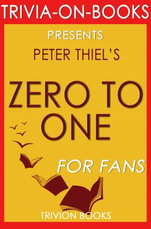 Book cover of Zero to One: Notes on Startups, or How to Build the Future by Peter Thiel (Trivia-On-Books)