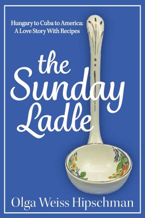 Cover of The Sunday Ladle Hungary to Cuba to America: A Love Story With Recipes