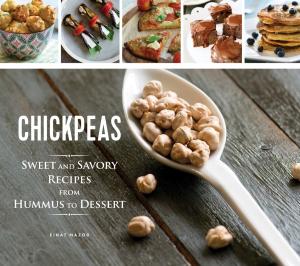 Cover of the book Chickpeas: Sweet and Savory Recipes from Hummus to Dessert by Traci Sorell
