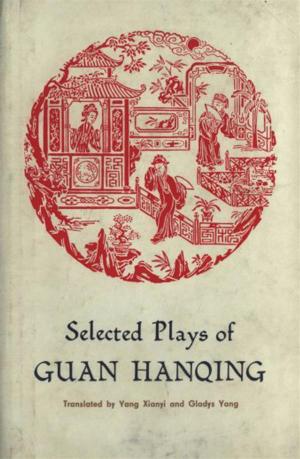 Cover of the book Selected Plays of Guan Hanqing by Translated by Gladys Yang