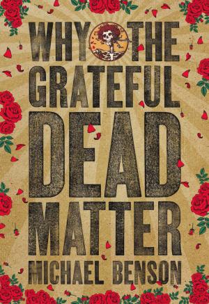 Cover of the book Why the Grateful Dead Matter by 