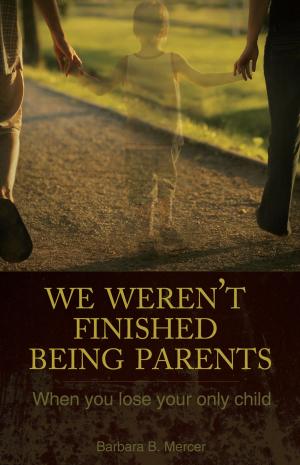 Cover of the book We Weren't Finished Being Parents by Carrie Daws, Kathy Barnett