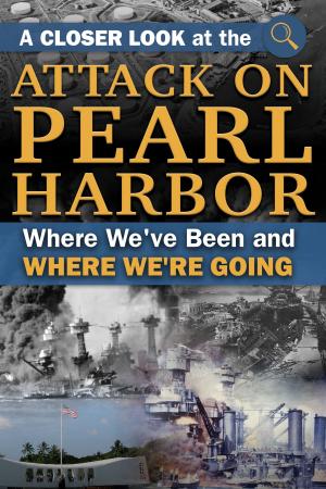 Book cover of A Closer Look at the Attack on Pearl Harbor Where We've Been and How It's Affected Us