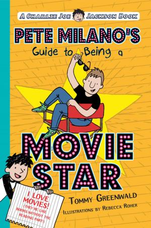 Cover of the book Pete Milano's Guide to Being a Movie Star by Elizabeth Cody Kimmel