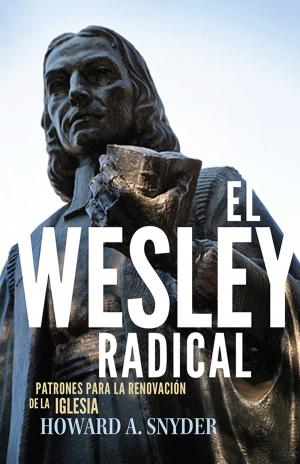 Cover of the book El Wesley Radical: Patrones para la renovacion de la Iglesia by Julie Tennent, Timothy Tennent