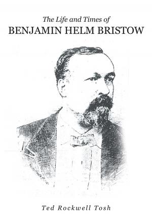 Cover of the book The Life and Times of Benjamin Helm Bristow by Meryl D Day