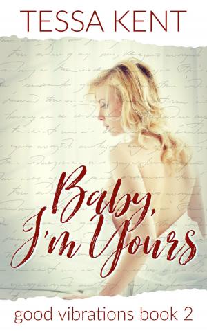 Cover of the book Baby, I'm Yours by Tessa Kent