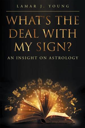 Cover of the book What's the Deal with My Sign? An Insight on Astrology by Michael Anthony Roberts