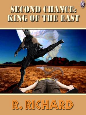 Cover of the book Second Chance King of The East by R. Richard