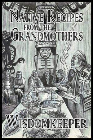 Cover of the book Native Recipes from the Grandmothers by Diane Scott Lewis, Nancy M Bell