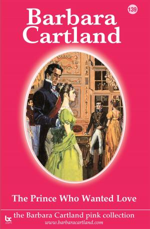 Cover of the book 139. The Prince Who Wanted Love by Barbara Cartland