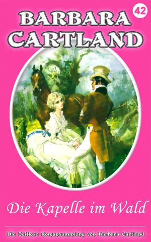 Cover of the book 42. Die Kapelle Im Wald by Barbara Cartland