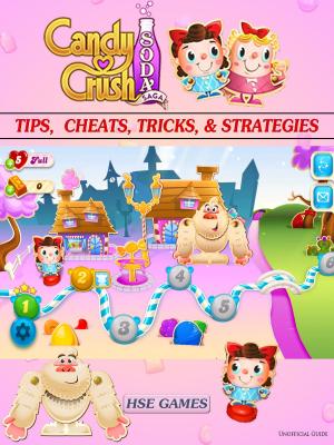 Cover of the book Candy Crush Soda Saga Tips, Cheats, Tricks, & Strategies by Hse Guides