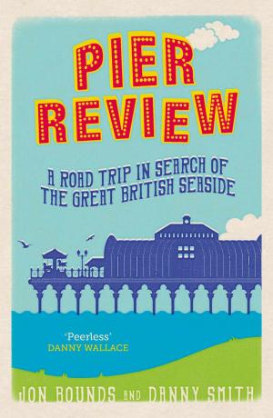Book cover of Pier Review: A Road Trip in Search of the Great British Seaside