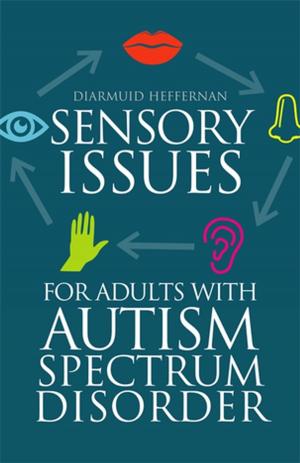 Cover of the book Sensory Issues for Adults with Autism Spectrum Disorder by Simon McCarthy-Jones