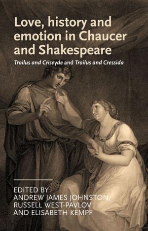 Cover of the book Love, History and Emotion in Chaucer and Shakespeare by 