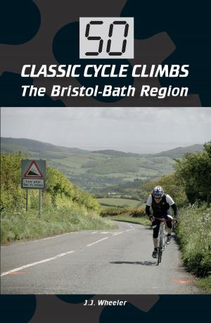 Cover of the book 50 Classic Cycle Climbs: The Bristol-Bath Region by Julia Rai