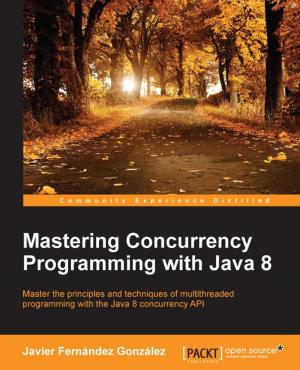 Cover of the book Mastering Concurrency Programming with Java 8 by Terry Matula