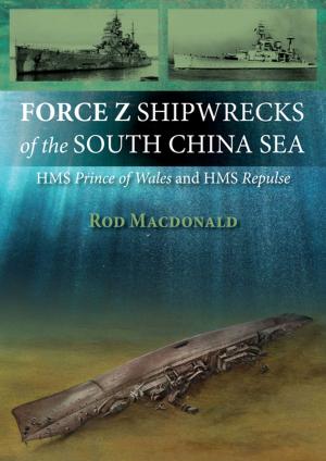 Cover of the book Force Z Shipwrecks of the South China Sea by Rod Macdonald