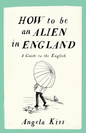 Cover of the book How To Be An Alien In England by Kate Clanchy, Mark Haddon