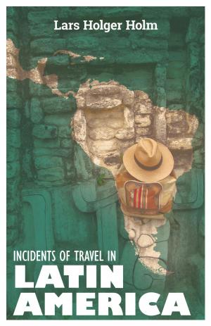 Cover of the book Incidents of Travel in Latin America by Wilfried Rullkötter