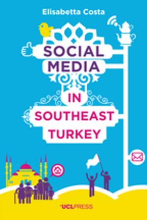 Cover of the book Social Media in Southeast Turkey by Professor Dilly Fung, Professor of Higher Education Development & Academic Director UCL Centre for Advancing Learning and