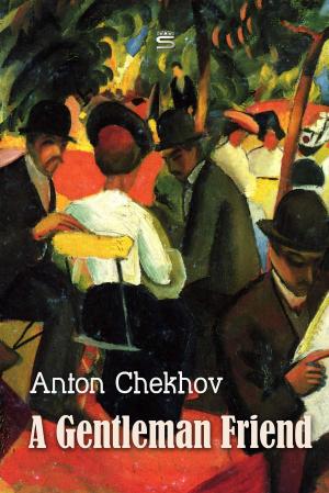 Cover of the book A Gentleman Friend by Anton Chekhov