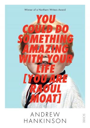 Cover of the book You Could Do Something Amazing with Your Life [You Are Raoul Moat] by Scott Bennett