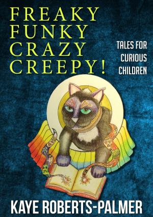 Cover of the book Freaky Funky Crazy Creepy! by Greg Cornwell