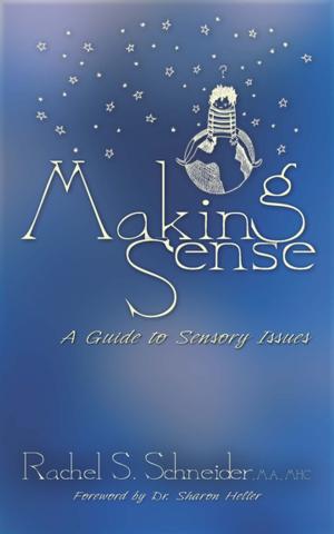 Cover of the book Making Sense: A Guide to Sensory Issues by Rachel S. Schneider, M.A., MHC