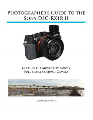 Cover of the book Photographer's Guide to the Sony RX1R II by Alexander S. White