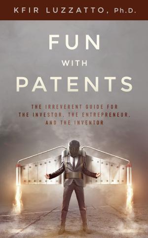 Book cover of Fun with Patents: The Irreverent Guide for the Investor, the Entrepreneur, and the Inventor